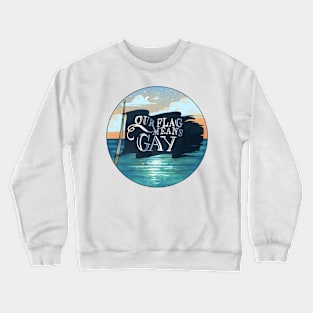 Our Flag Means Gay Crewneck Sweatshirt